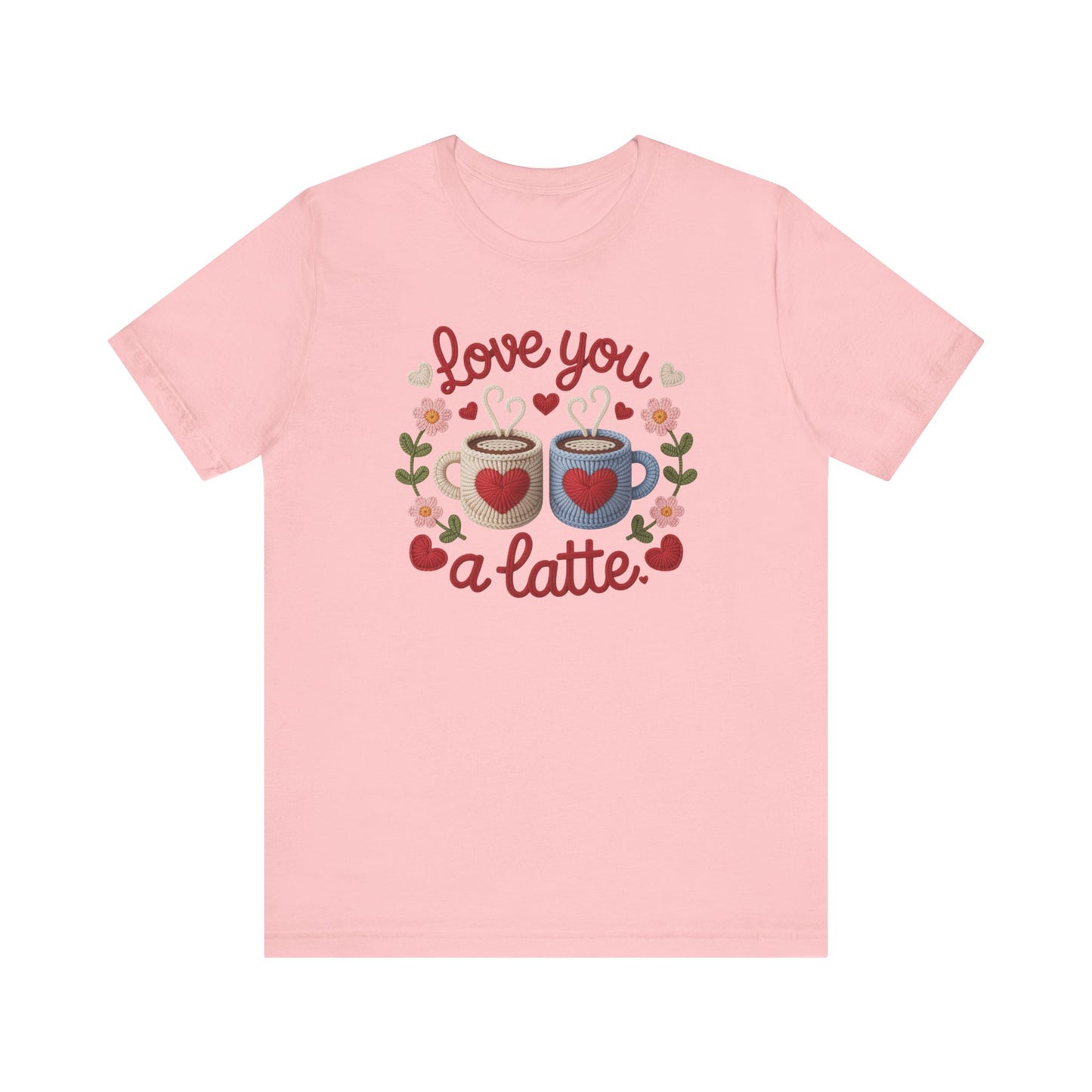 Love You A Latte Unisex T-Shirt