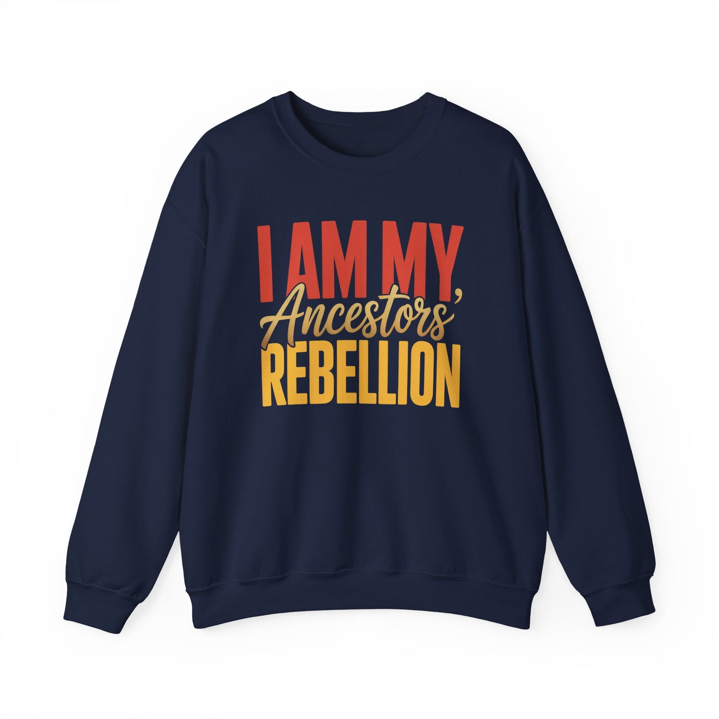 I Am My Ancestors' Rebellion Sweatshirt