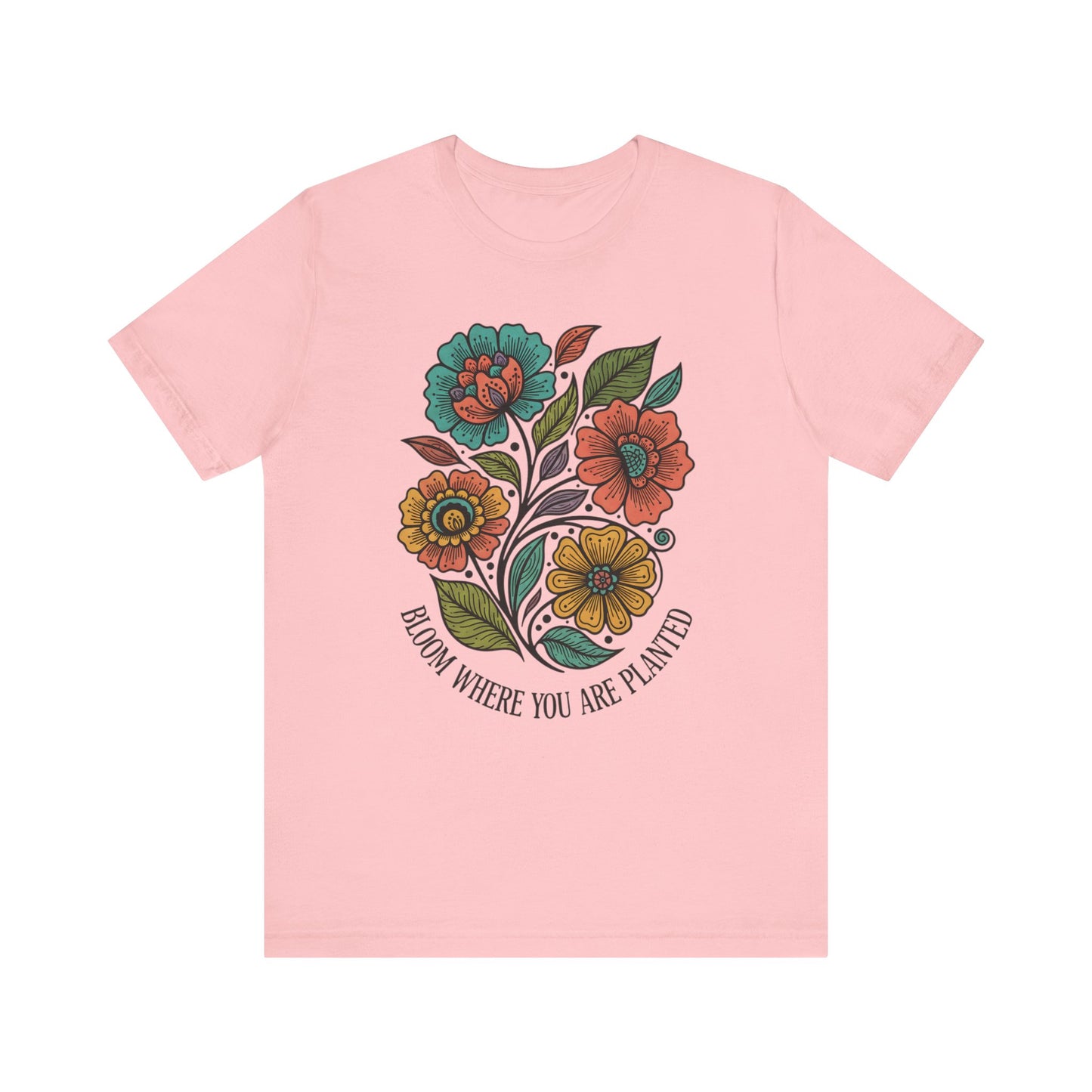Bloom Where You Are Planted Unisex T-Shirt