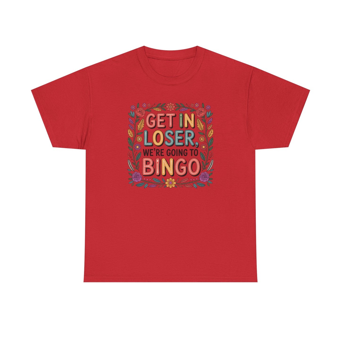Get In Loser, We're Going To Bingo Unisex T-Shirt