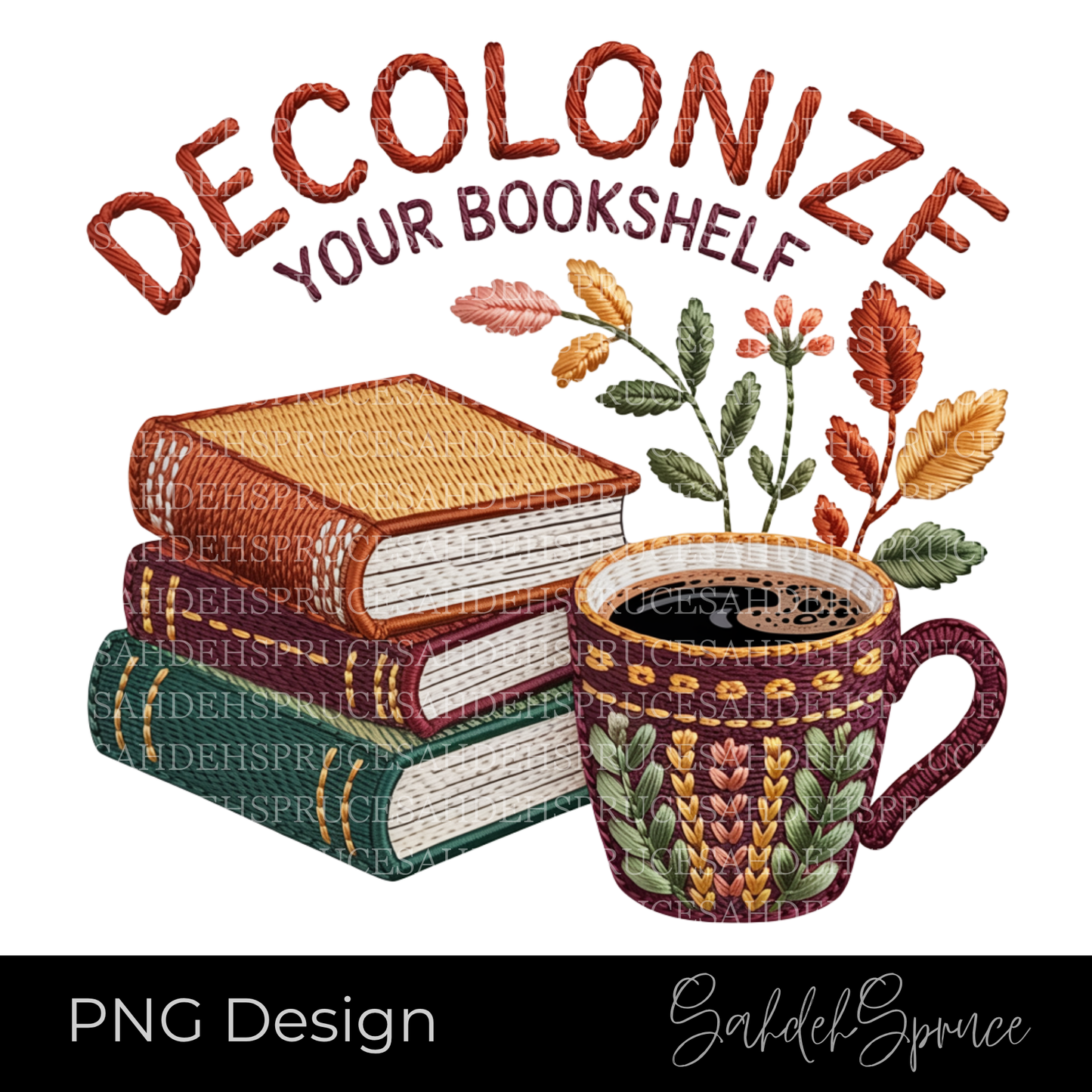 Decolonize Your Bookshelf PNG digital design featuring stacked books, a floral coffee mug, botanical accents, and embroidered-style lettering on a transparent background.