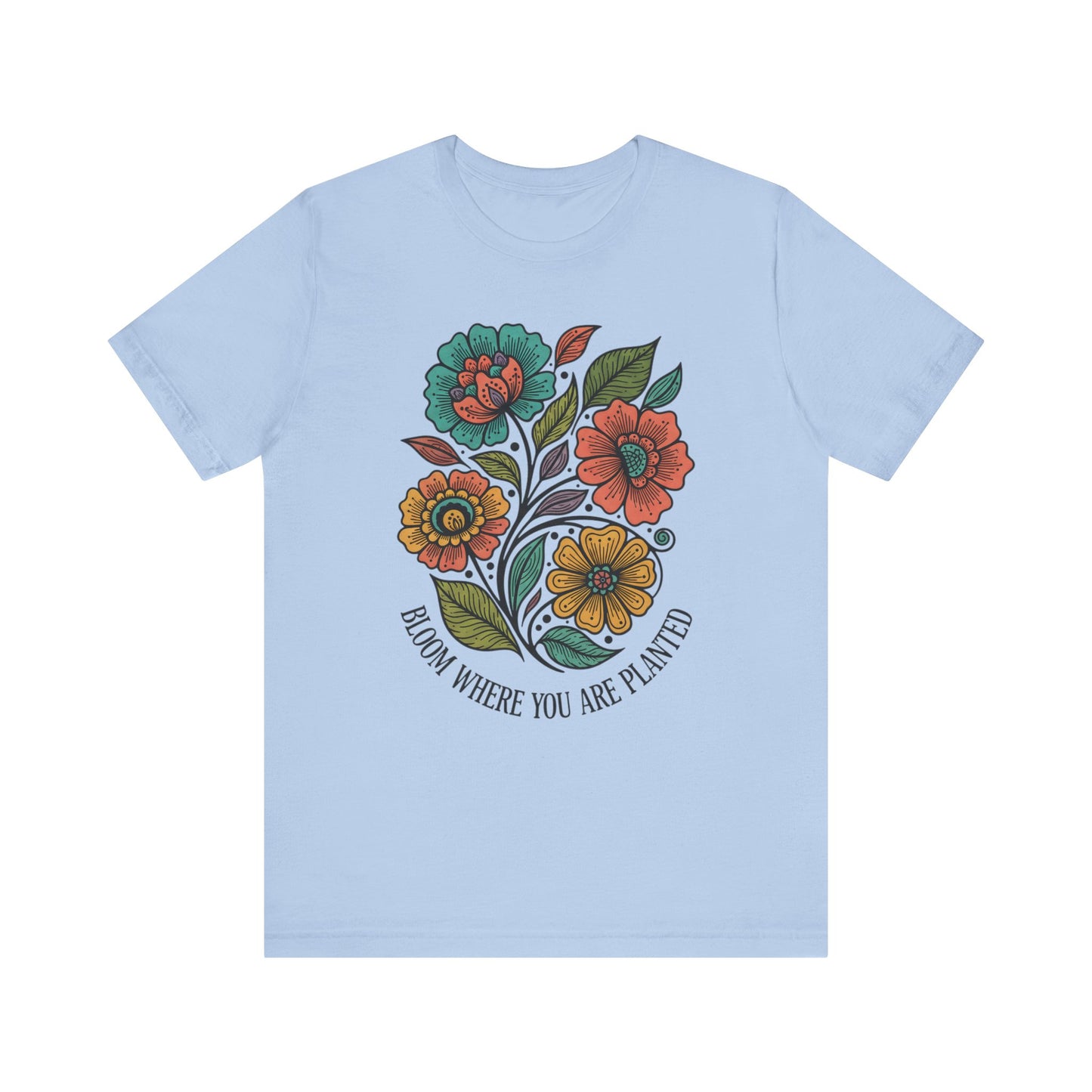 Bloom Where You Are Planted Unisex T-Shirt