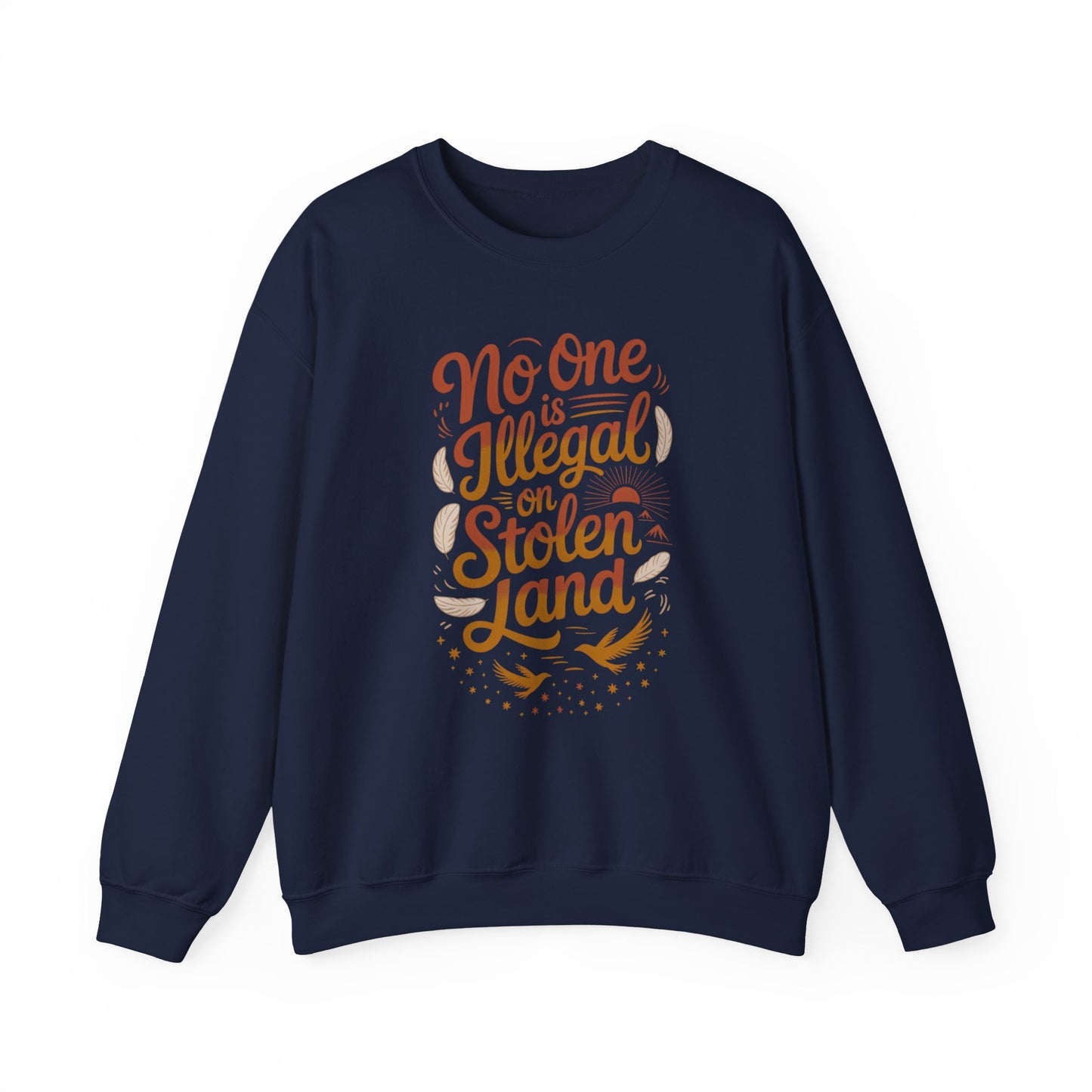 No One Is Illegal On Stolen Land Sweatshirt