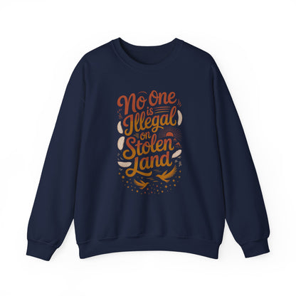 No One Is Illegal On Stolen Land Sweatshirt