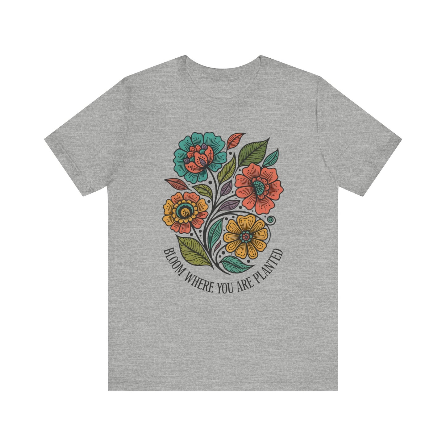 Bloom Where You Are Planted Unisex T-Shirt