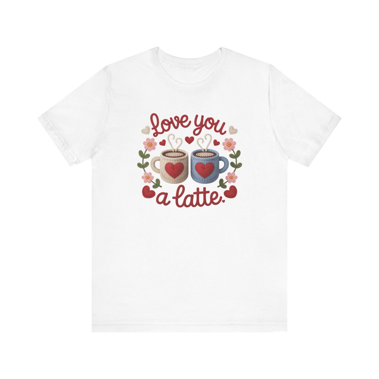 Love You A Latte Unisex T-Shirt