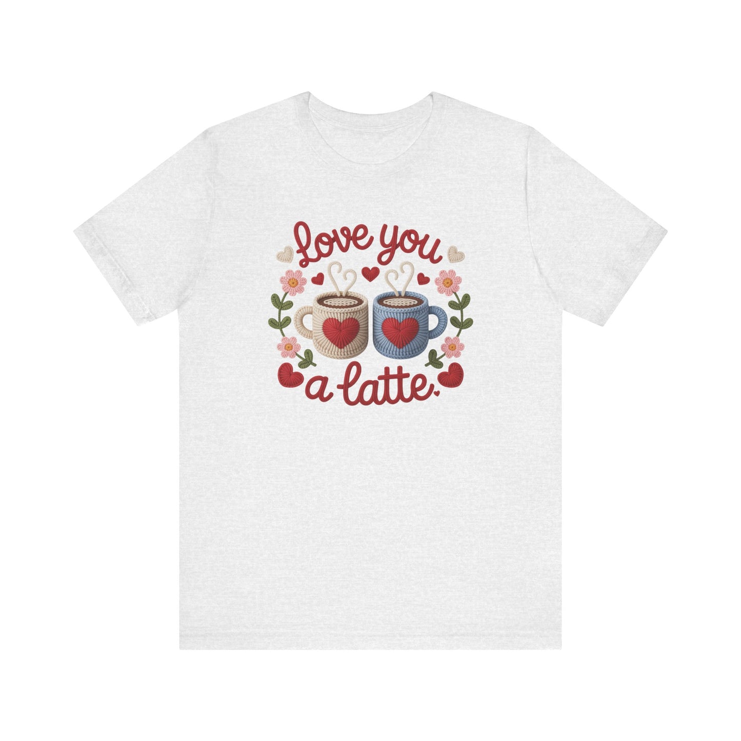 Love You A Latte Unisex T-Shirt