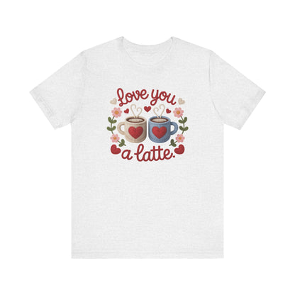 Love You A Latte Unisex T-Shirt