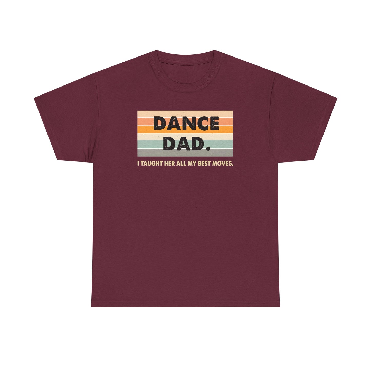 Dance Dad: I Taught Her All My Best Moves Unisex T-Shirt