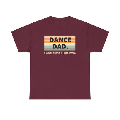 Dance Dad: I Taught Her All My Best Moves Unisex T-Shirt