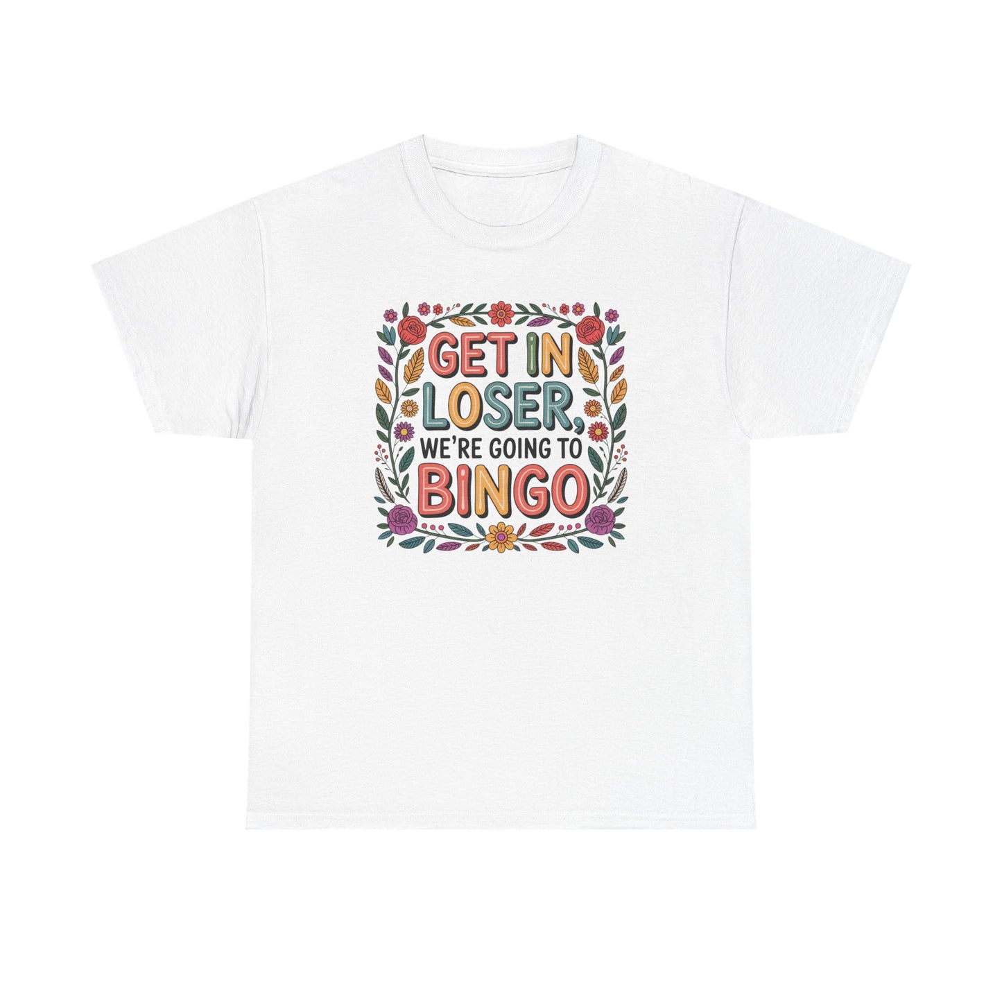 Get In Loser, We're Going To Bingo Unisex T-Shirt