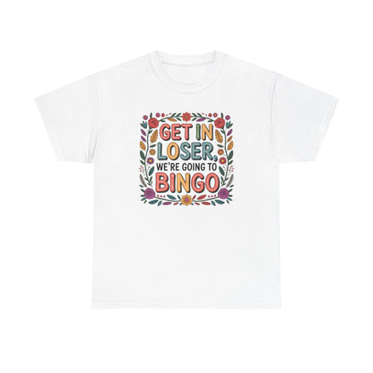 Get In Loser, We're Going To Bingo Unisex T-Shirt