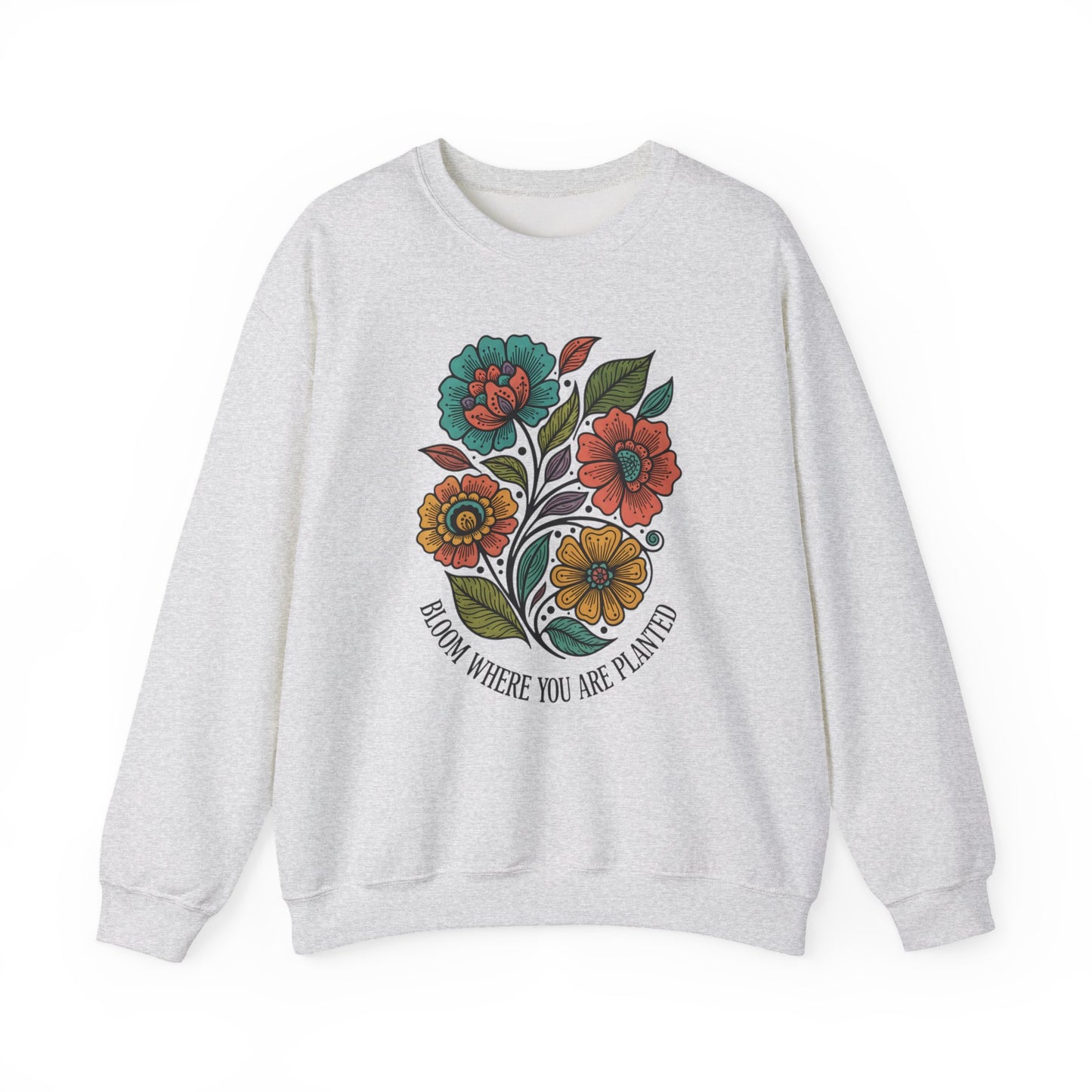 Bloom Where You Are Planted Sweatshirt