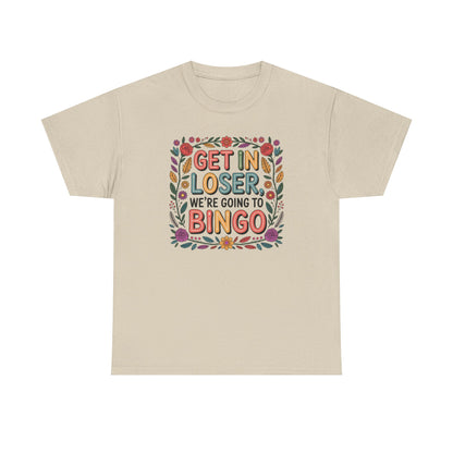 Get In Loser, We're Going To Bingo Unisex T-Shirt