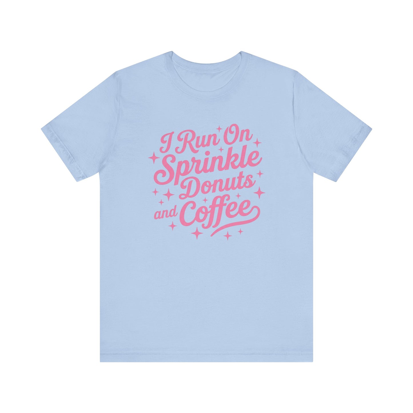 I Run On Sprinkle Donuts and Coffee Unisex T-Shirt