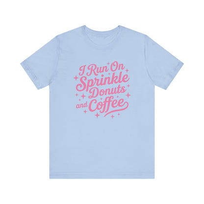 I Run On Sprinkle Donuts and Coffee Unisex T-Shirt
