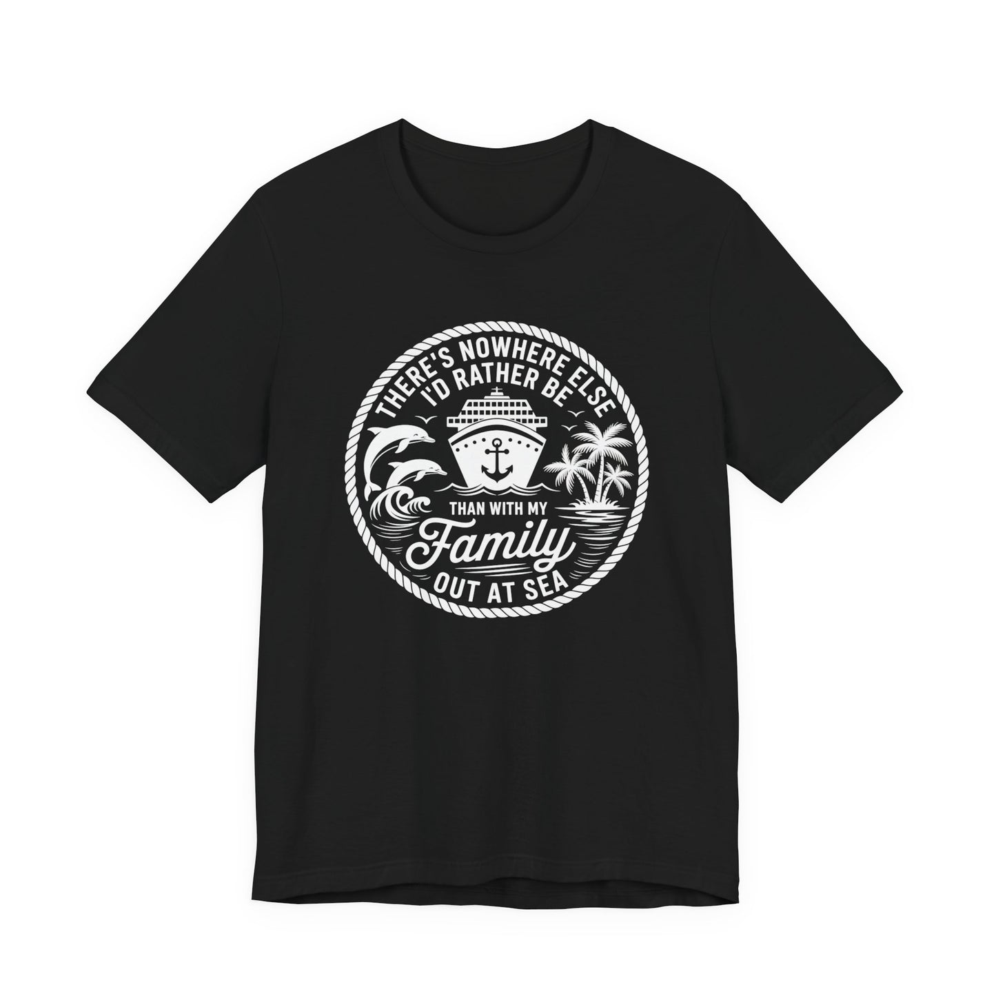 There's Nowhere Else I'd Rather Be Than With My Family Out At Sea Unisex T-Shirt