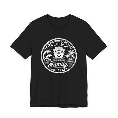 There's Nowhere Else I'd Rather Be Than With My Family Out At Sea Unisex T-Shirt
