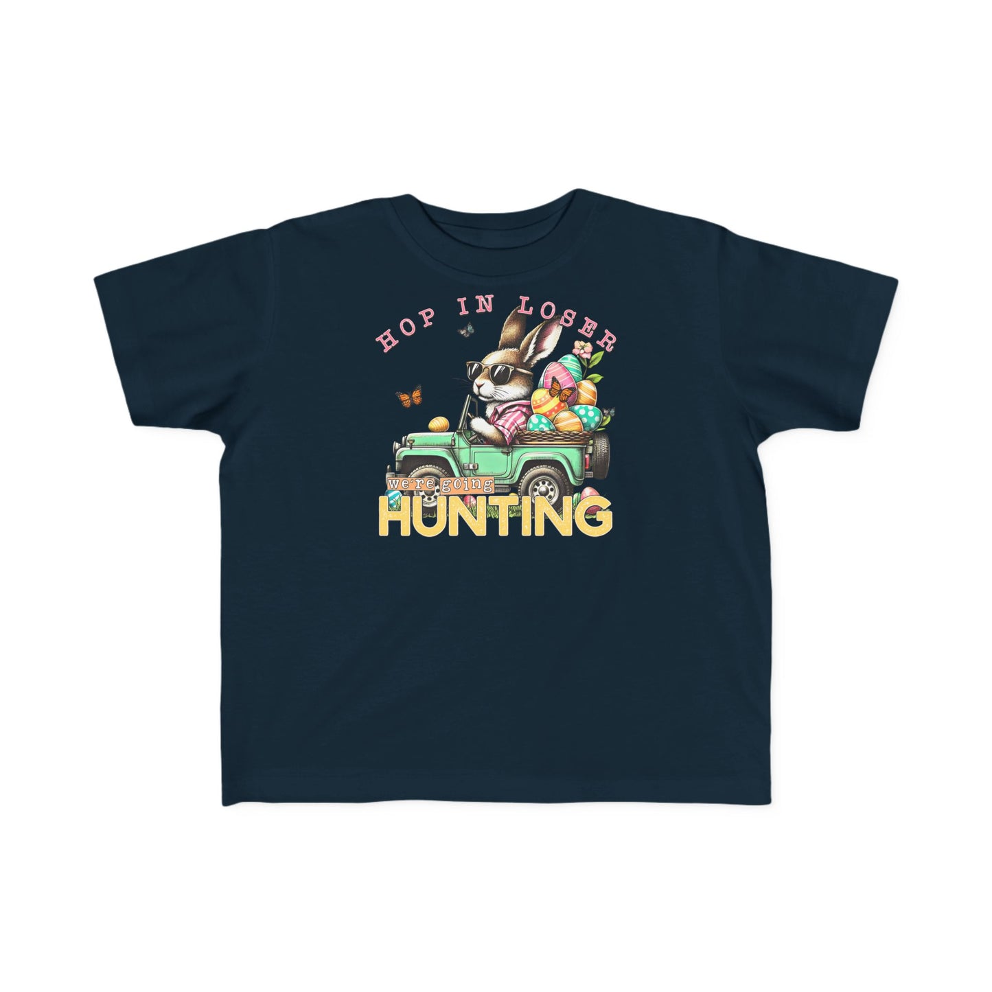 Hop In Loser We're Going Hunting Toddler T-Shirt