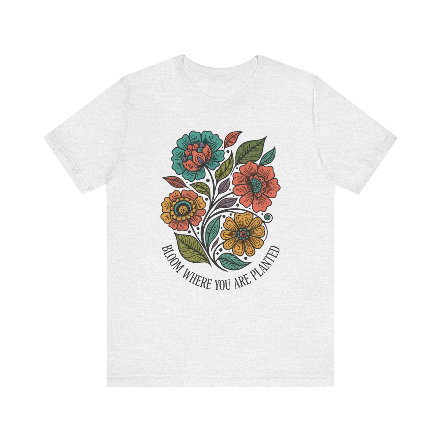 Bloom Where You Are Planted Unisex T-Shirt