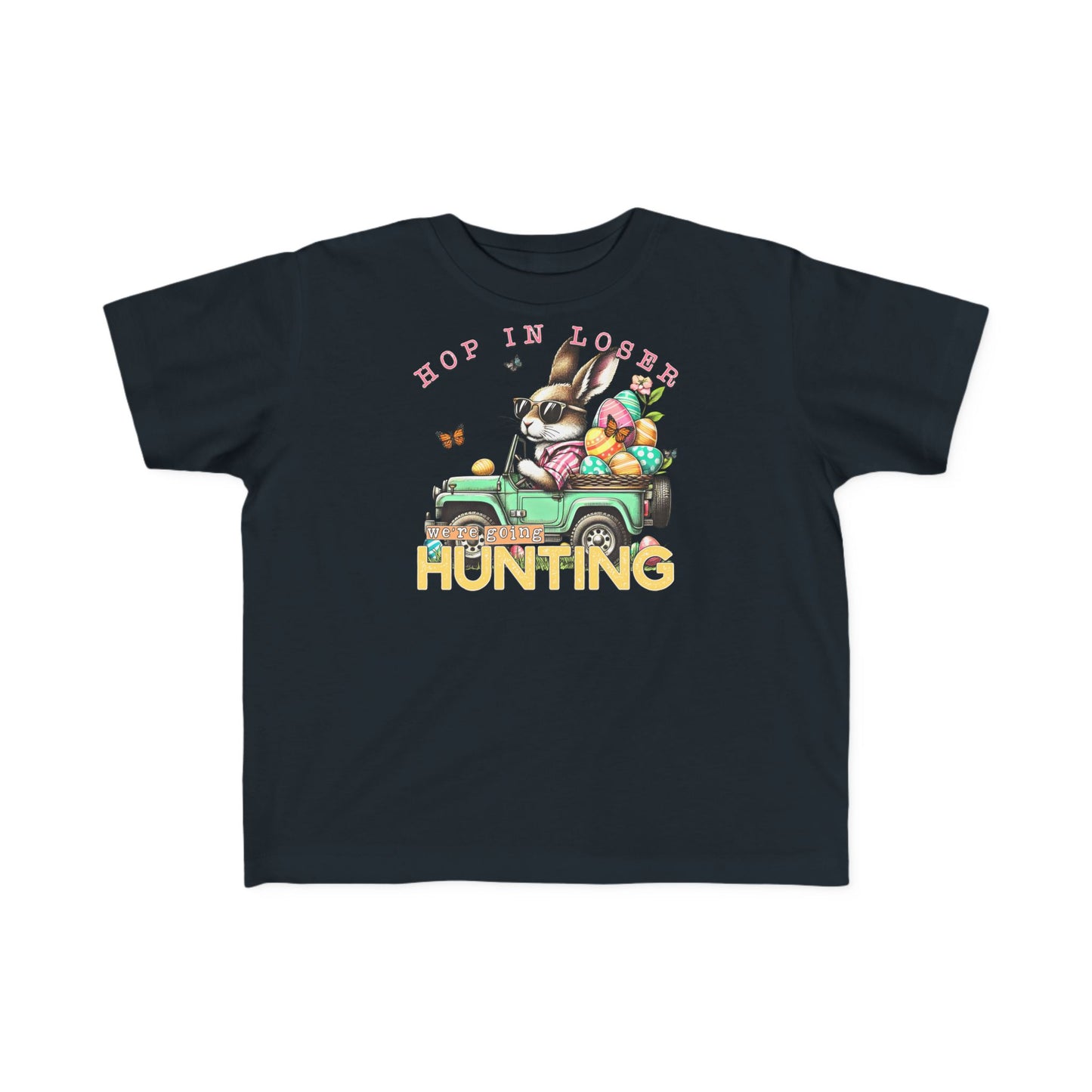 Hop In Loser We're Going Hunting Toddler T-Shirt