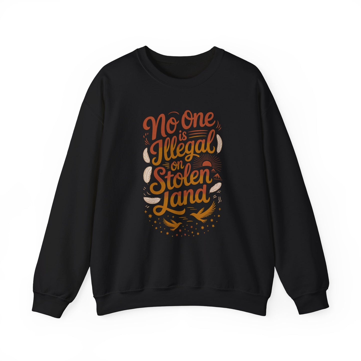 No One Is Illegal On Stolen Land Sweatshirt