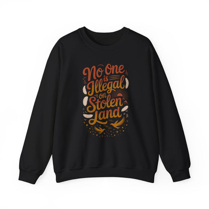 No One Is Illegal On Stolen Land Sweatshirt
