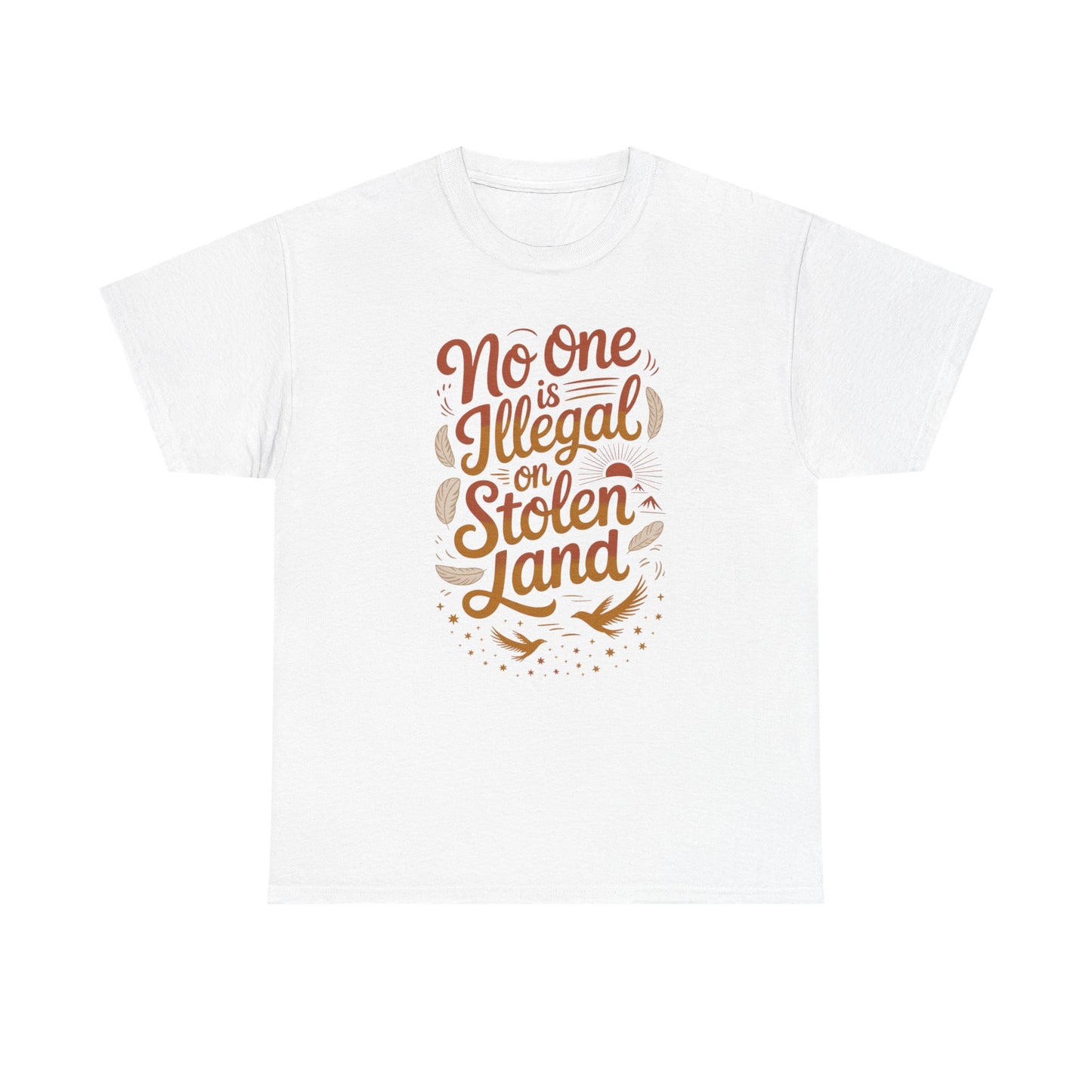 No One Is Illegal On Stolen Land Unisex T-Shirt