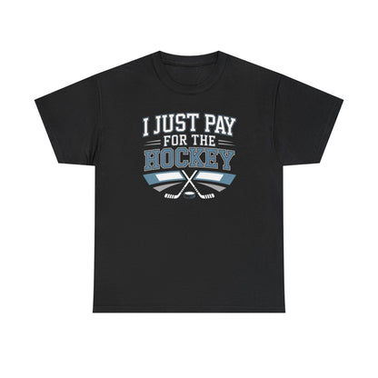 I Just Pay For The Hockey Unisex T-Shirt