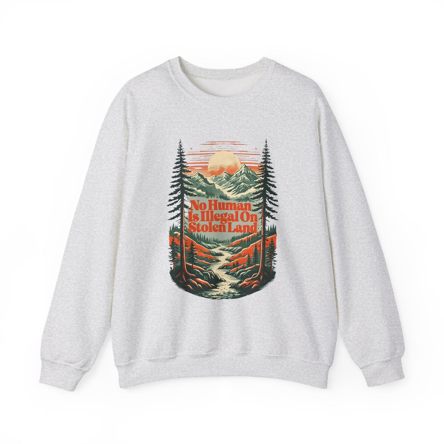 No Human Is Illegal On Stolen Land Sweatshirt