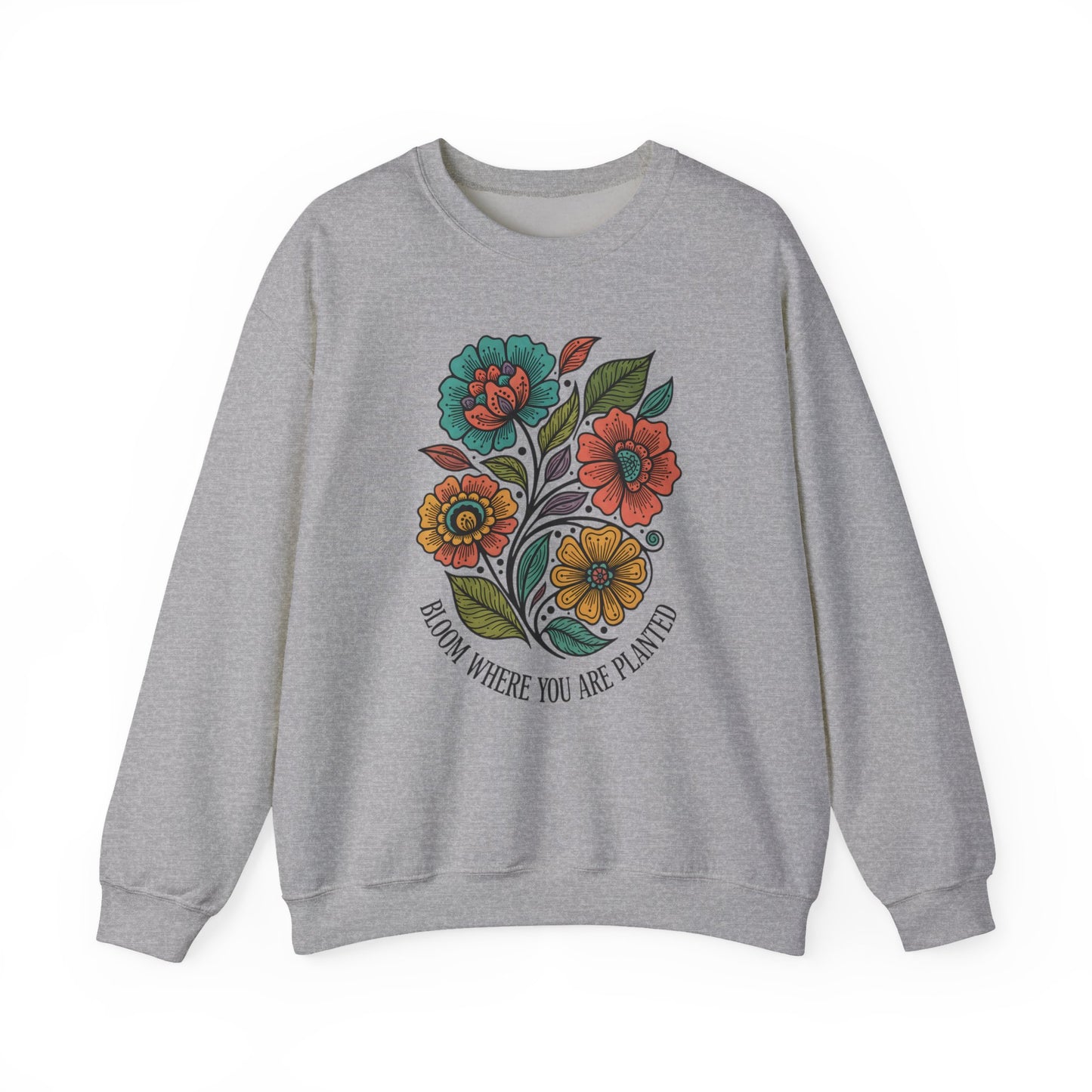 Bloom Where You Are Planted Sweatshirt