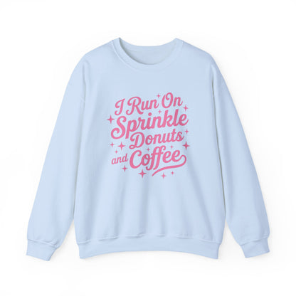 I Run On Sprinkle Donuts and Coffee Sweatshirt