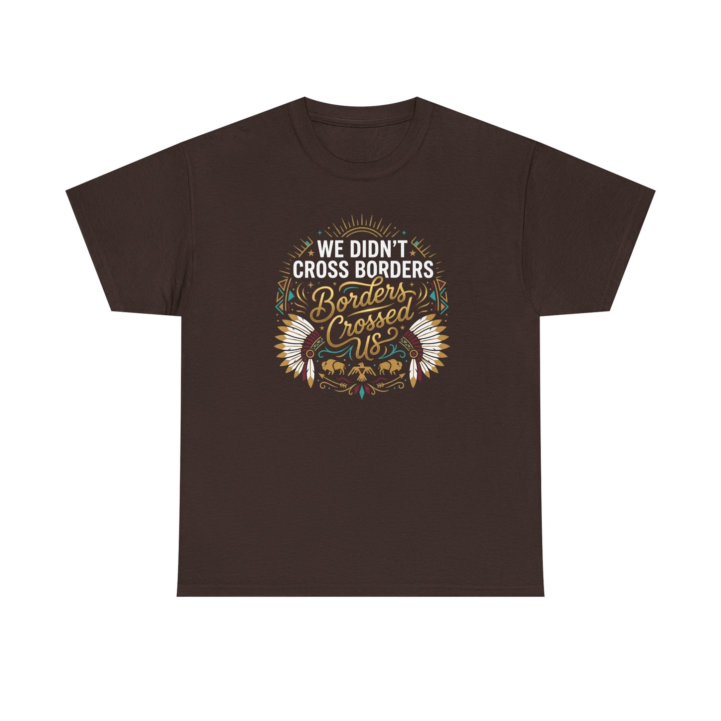 We Didn't Cross Borders, Borders Crossed Us Unisex T-Shirt