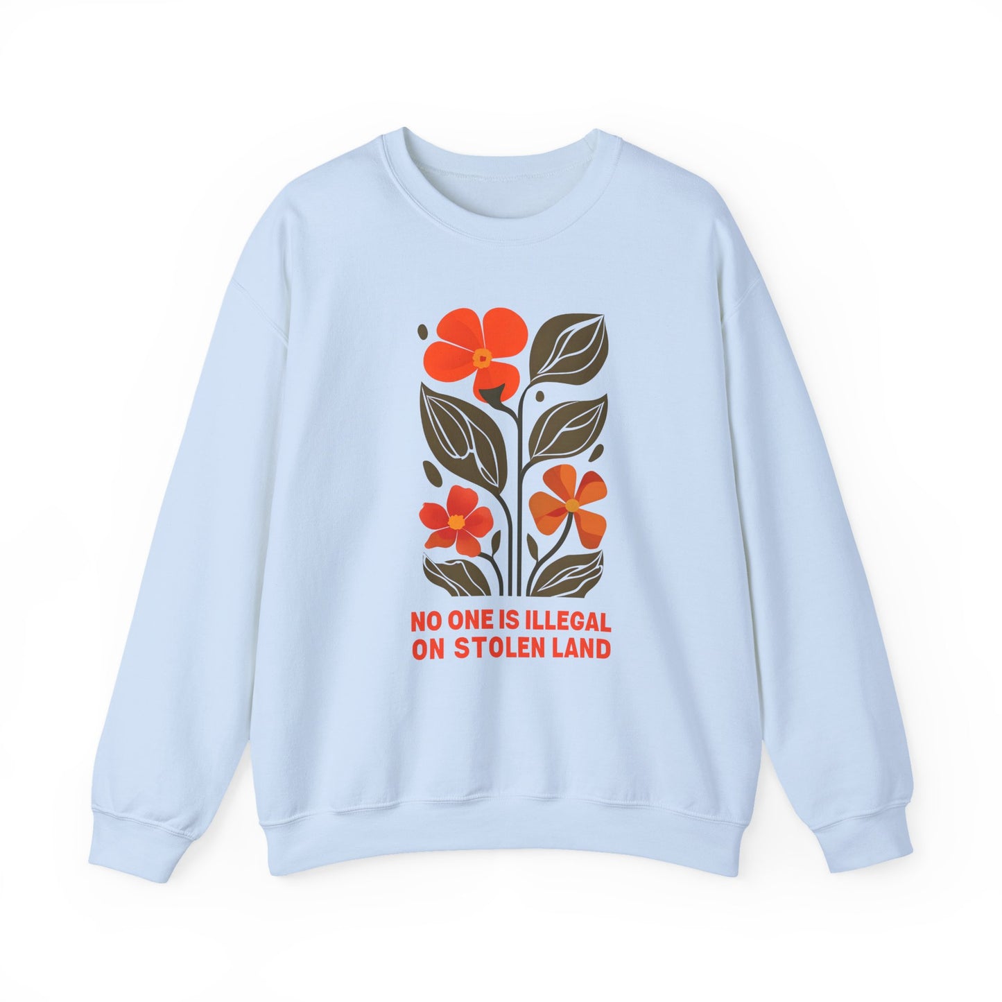 No One Is Illegal On Stolen Land Floral Sweatshirt