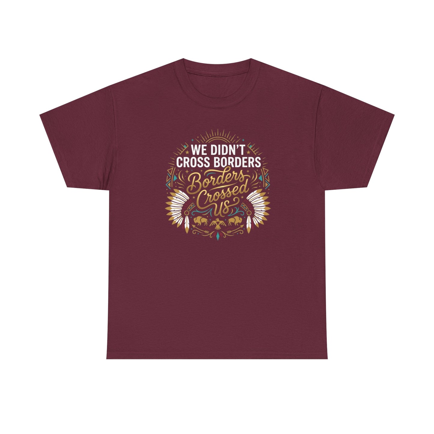 We Didn't Cross Borders, Borders Crossed Us Unisex T-Shirt