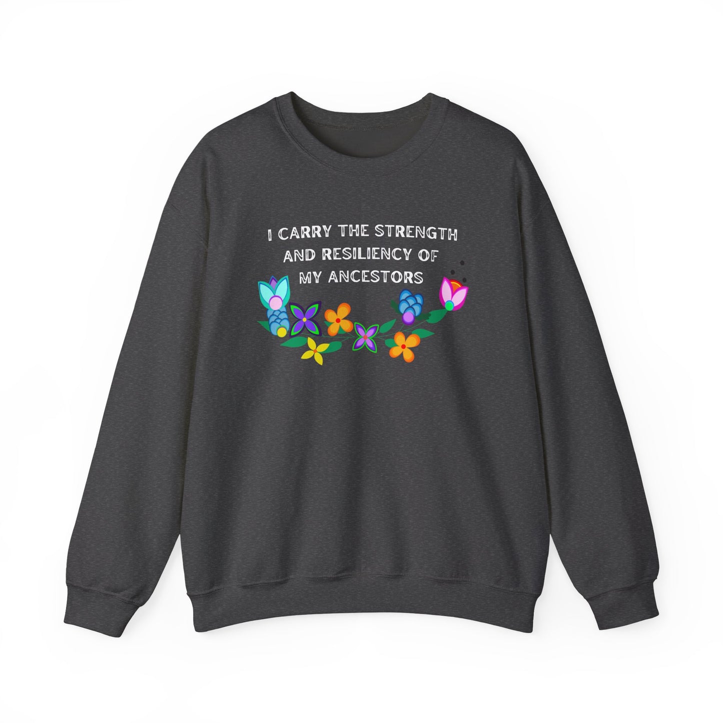 I Carry The Strength And Resiliency of My Ancestors Sweatshirt