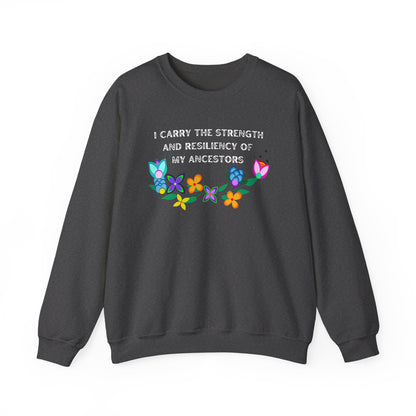 I Carry The Strength And Resiliency of My Ancestors Sweatshirt