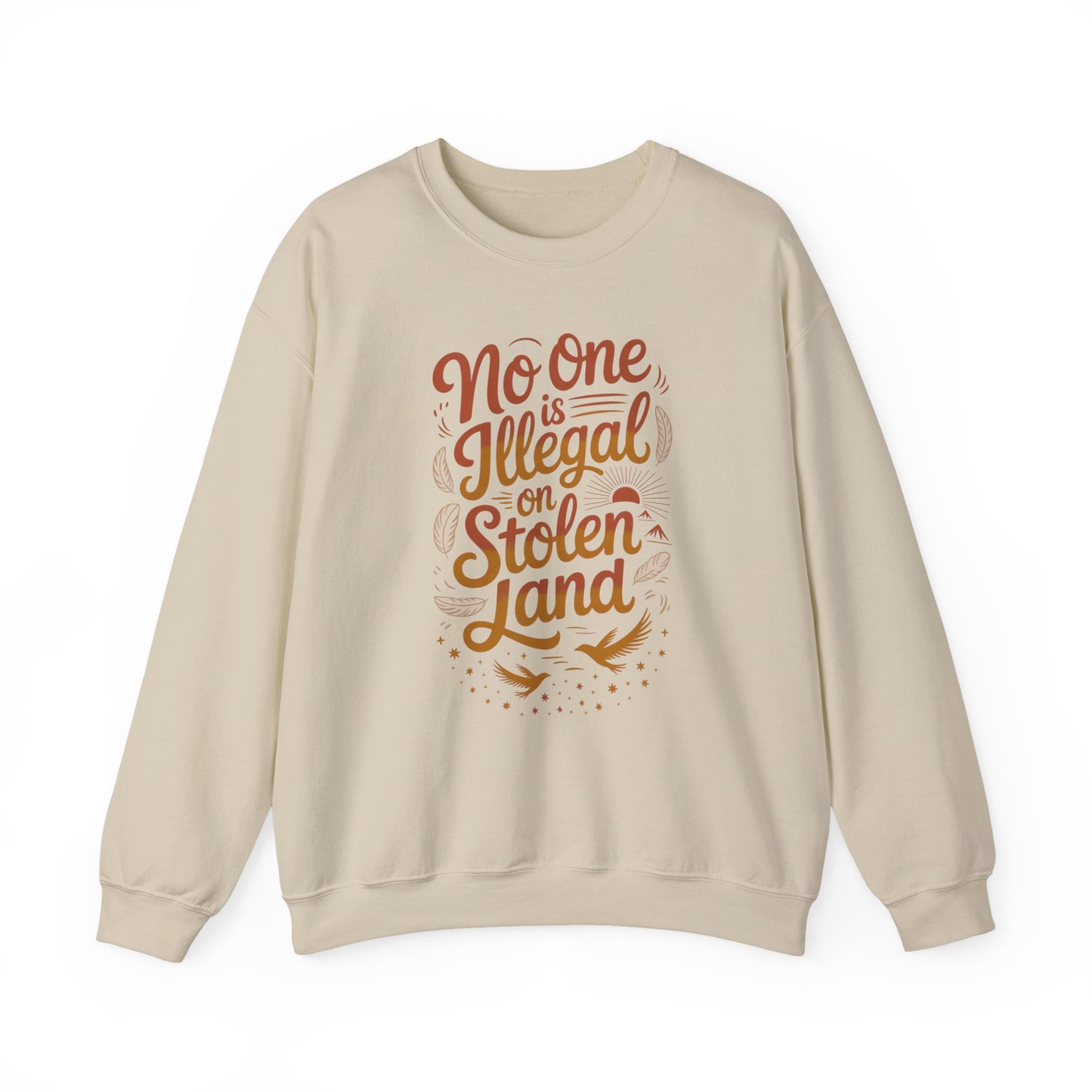 No One Is Illegal On Stolen Land Sweatshirt