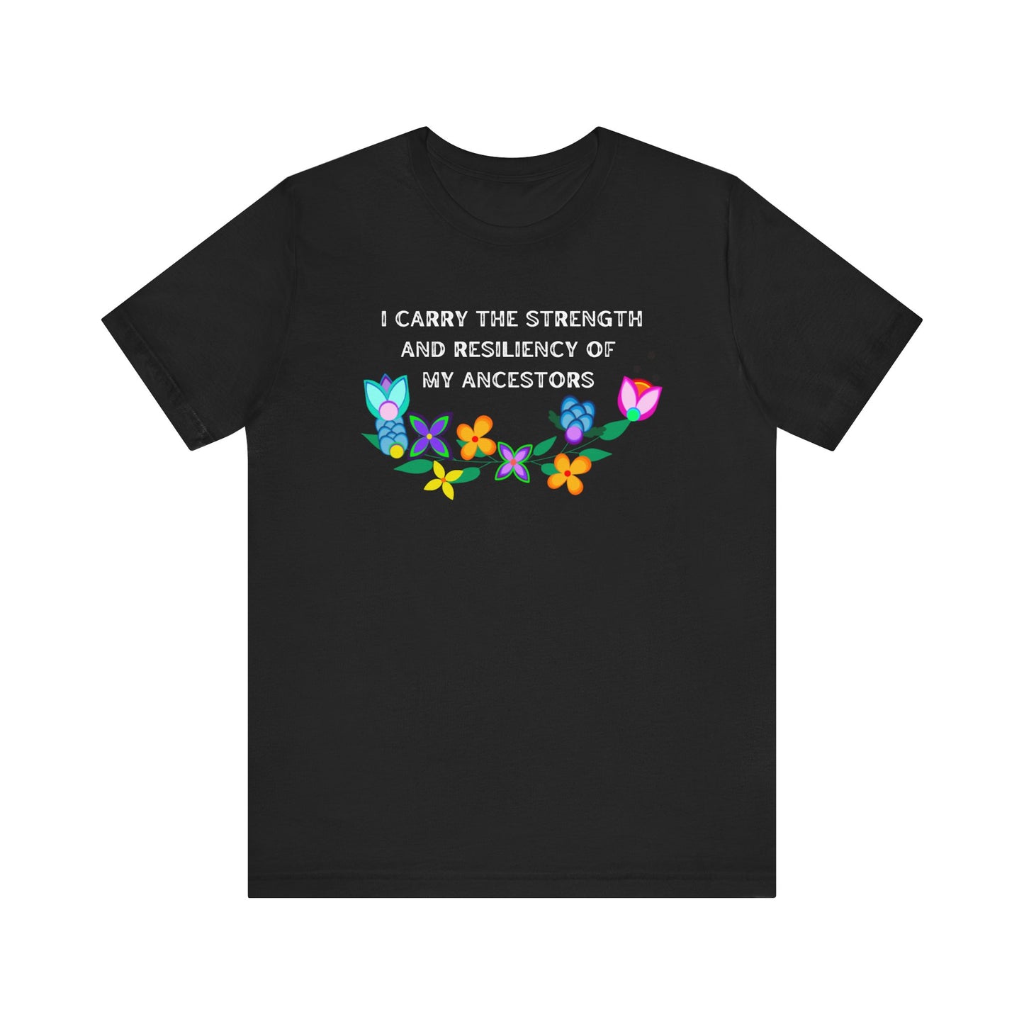 I Carry The Strength And Resiliency of My Ancestors Unisex T-Shirt