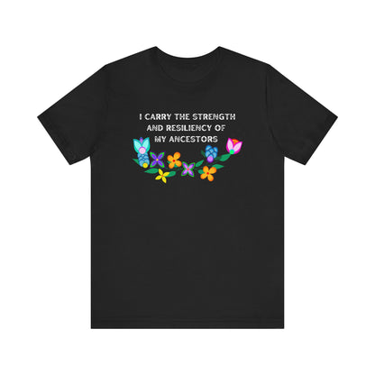 I Carry The Strength And Resiliency of My Ancestors Unisex T-Shirt