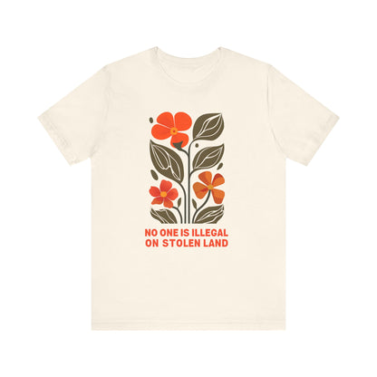 No One Is Illegal On Stolen Land Floral Unisex T-Shirt