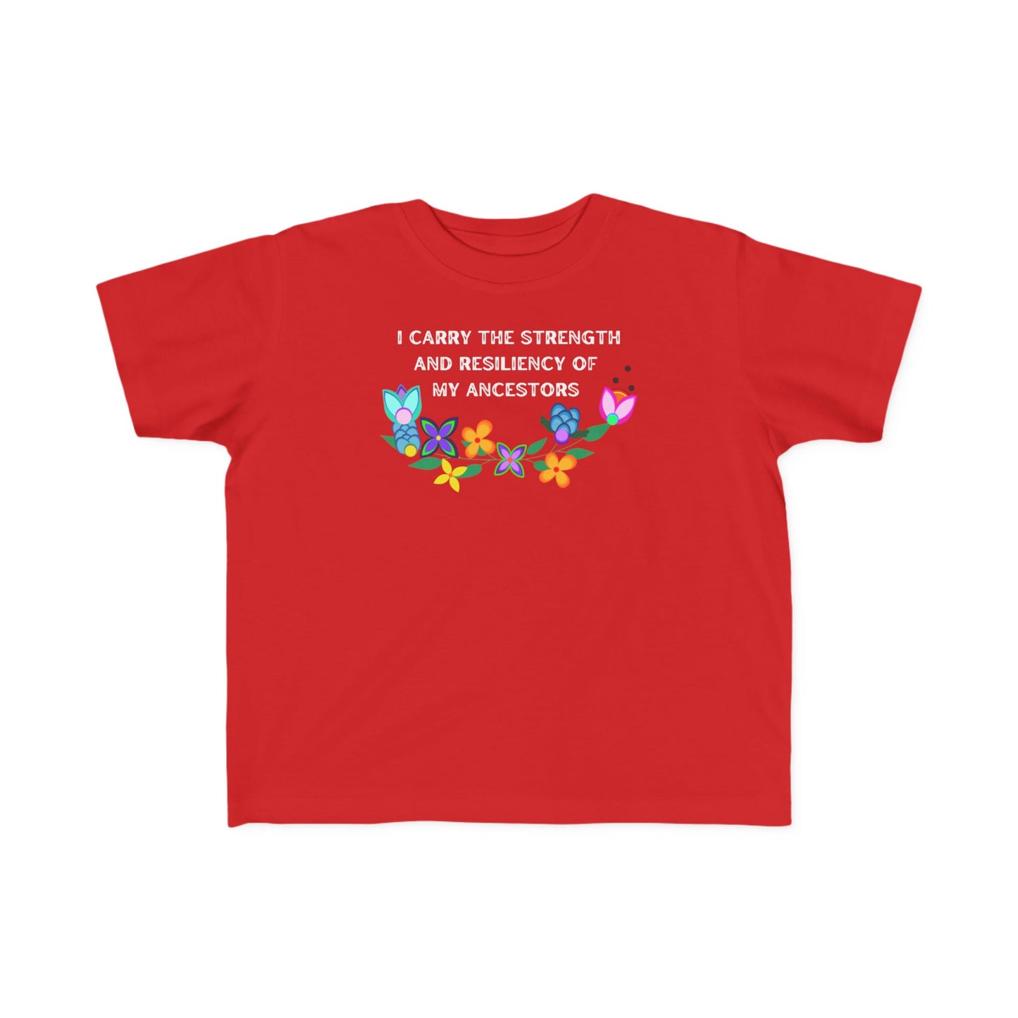 I Carry The Strength And Resiliency of My Ancestors Toddler T-Shirt
