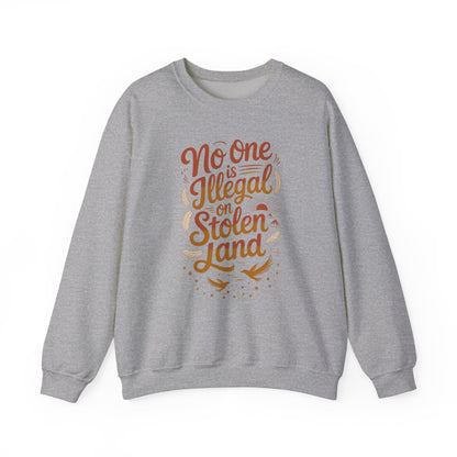 No One Is Illegal On Stolen Land Sweatshirt