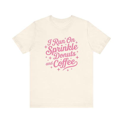 I Run On Sprinkle Donuts and Coffee Unisex T-Shirt
