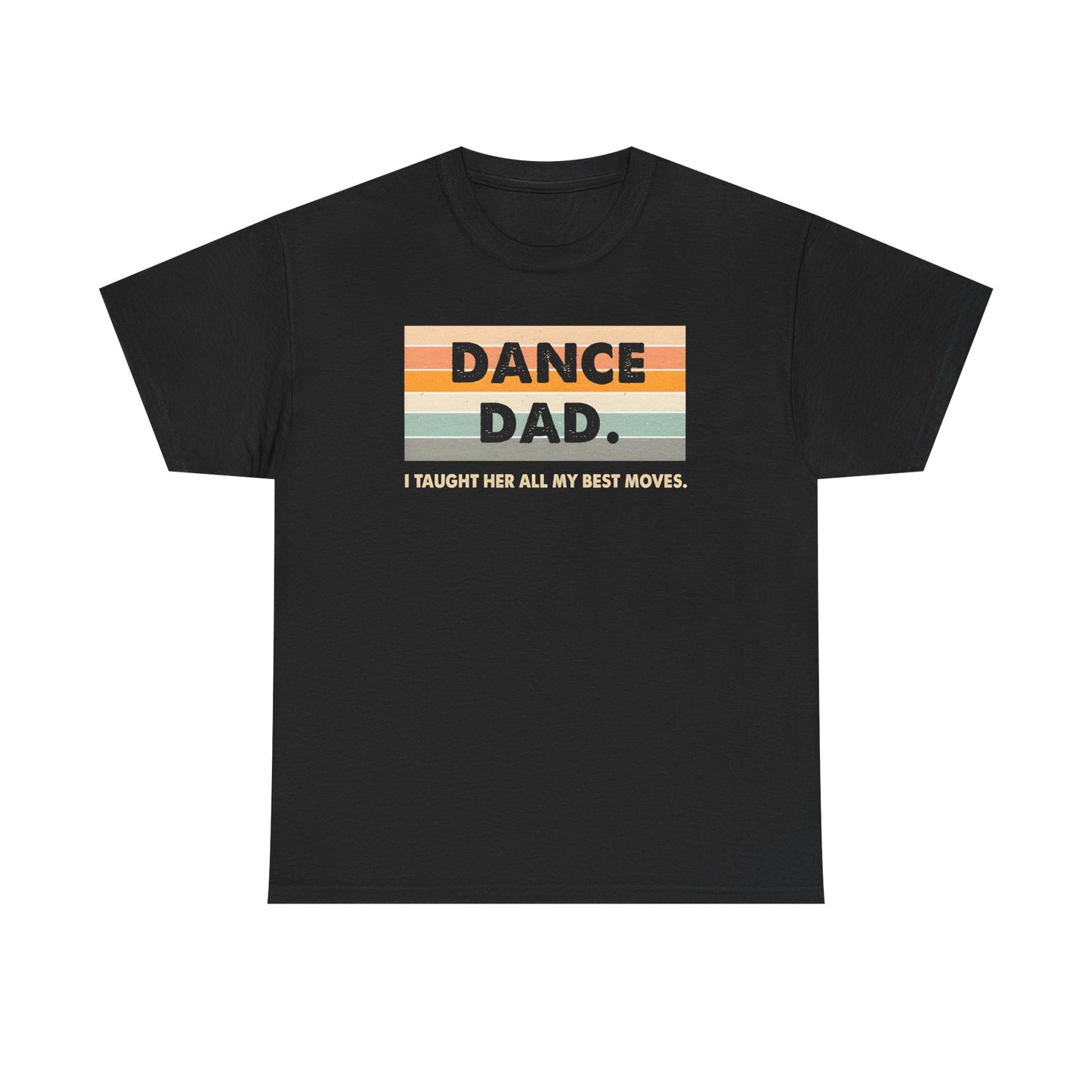 Dance Dad: I Taught Her All My Best Moves Unisex T-Shirt