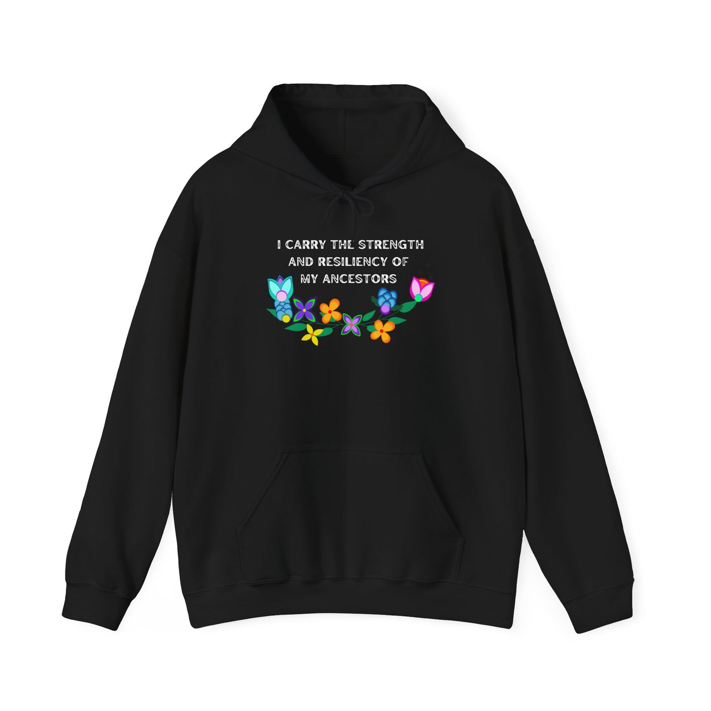 I Carry The Strength And Resiliency of My Ancestors Hoodie