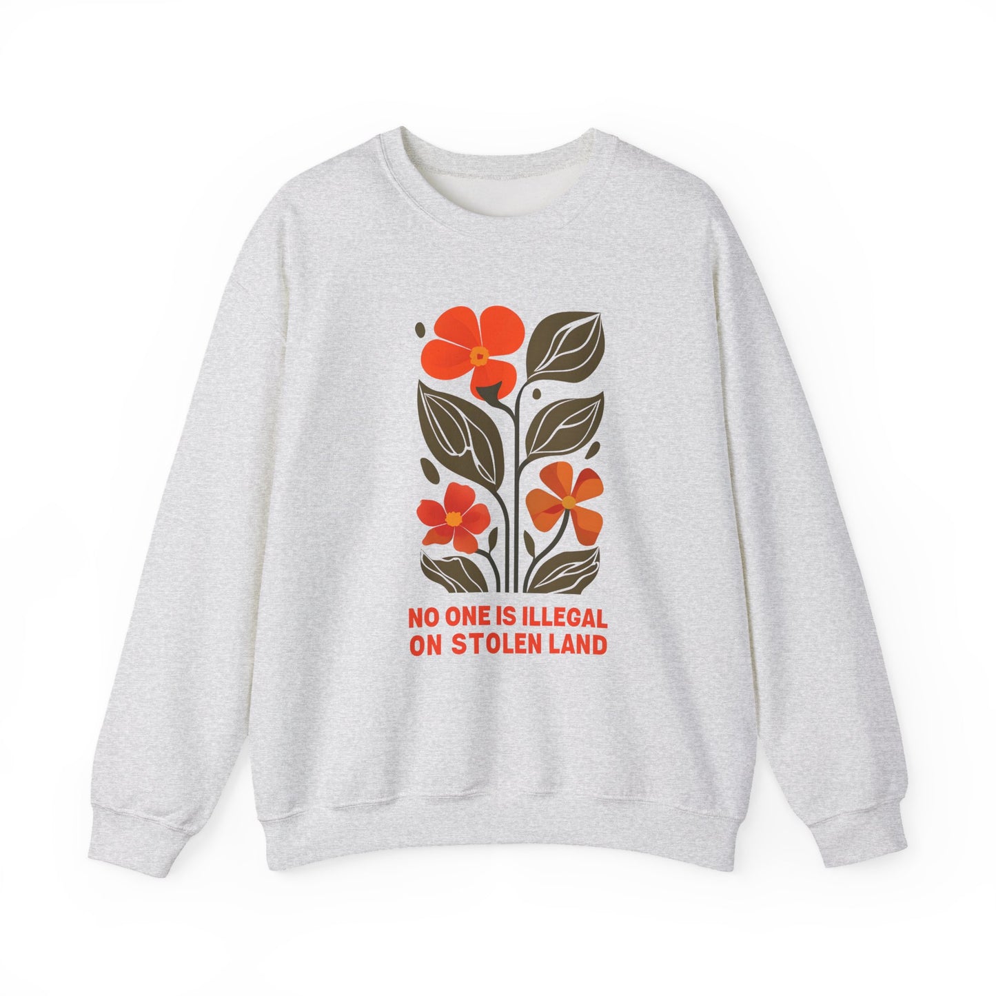 No One Is Illegal On Stolen Land Floral Sweatshirt