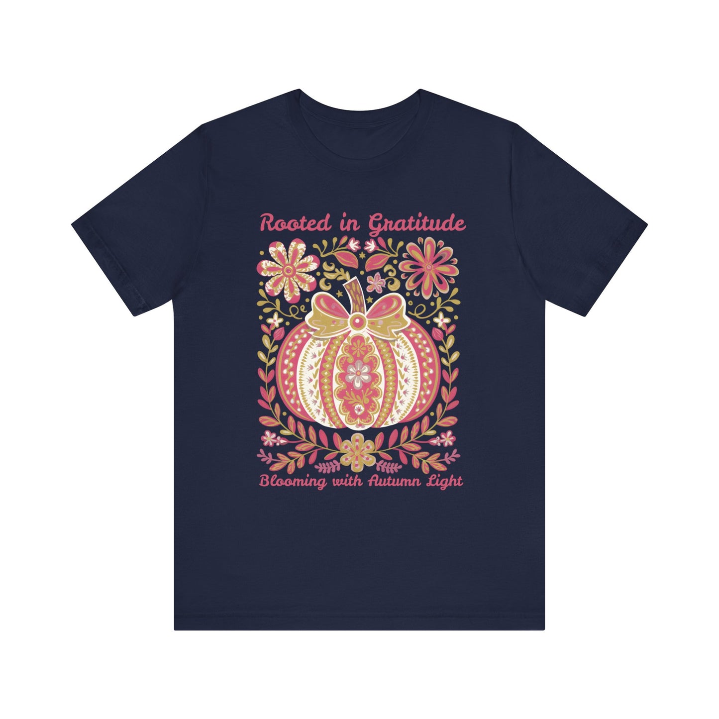 Rooted in Gratitude, Blooming With Autumn Light Pumpkin Unisex T-Shirt
