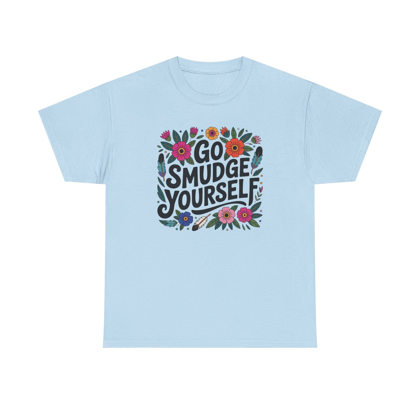 Go Smudge Yourself Floral Unisex T-Shirt