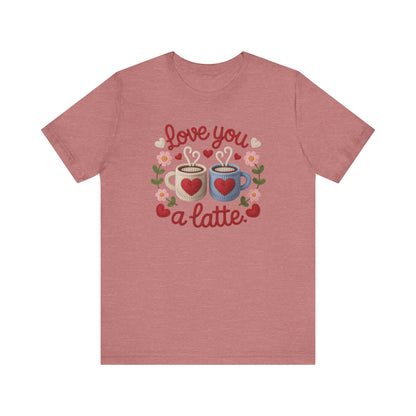 Love You A Latte Unisex T-Shirt